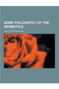 Some Philosophy of the Hermetics