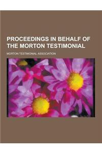 Proceedings in Behalf of the Morton Testimonial