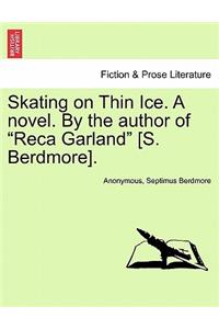 Skating on Thin Ice. a Novel. by the Author of 