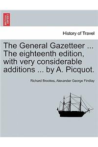 The General Gazetteer ... The eighteenth edition, with very considerable additions ... by A. Picquot.