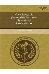 Novel Inorganic Photoresists for Three-Dimensional Microfabrication