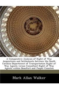 A Comparative Analysis of Right of Way Acquisitions and Settlements Between the South Carolina Department of Transportation Right of Way Agents Versus Consultant Right of Way Agents Within Beaufort and Jasper Counties