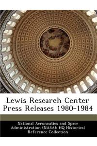 Lewis Research Center Press Releases 1980-1984