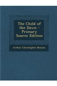 The Child of the Dawn - Primary Source Edition
