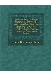 Fundamentals of the English Language, Or, Orthography and Orthoepy