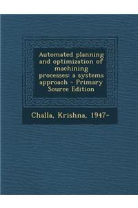Automated Planning and Optimization of Machining Processes: A Systems Approach