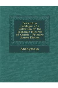 Descriptive Catalogue of a Collection of the Economic Minerals of Canada