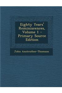 Eighty Years' Reminiscences, Volume 1