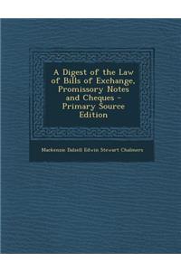 A Digest of the Law of Bills of Exchange, Promissory Notes and Cheques