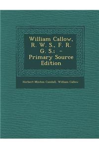 William Callow, R. W. S., F. R. G. S.;