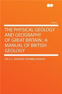 The Physical Geology and Geography of Great Britain