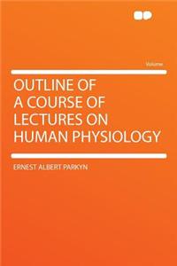 Outline of a Course of Lectures on Human Physiology