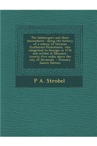 The Salzburgers and Their Descendants: Being the History of a Colony of German (Lutheran) Protestants, Who Emigrated to Georgia in 1734 and Settled at Ebenezer, Twenty-Five Miles Above the City of Savannah - Primary Source Edition
