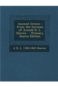 Ancient Greece: From the German of Arnold H. L. Heeren