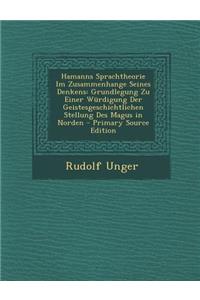 Hamanns Sprachtheorie Im Zusammenhange Seines Denkens: Grundlegung Zu Einer Wurdigung Der Geistesgeschichtlichen Stellung Des Magus in Norden