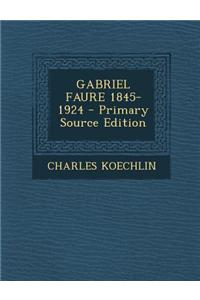 Gabriel Faure 1845-1924