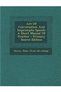 Art of Conversation and Impromptu Speech; A Short Manual of Practice - Primary Source Edition