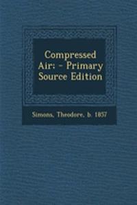 Compressed Air; - Primary Source Edition