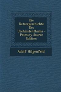 Die Ketzergeschichte Des Urchristenthums - Primary Source Edition