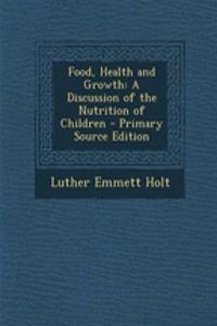 Food, Health and Growth: A Discussion of the Nutrition of Children - Primary Source Edition