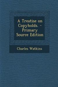 A Treatise on Copyholds. - Primary Source Edition