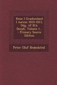 Reise I Graekenland I Aarene 1810-1813, Udg. Af N.b. Dorph, Volume 1...