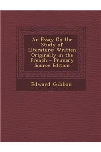 An Essay on the Study of Literature: Written Originally in the French - Primary Source Edition