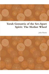 Torah Gematria of the Set-Apart Spirit: The Mother Wheel