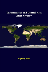 Turkmenistan And Central Asia After Niyazov