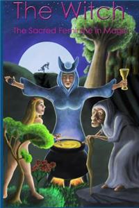 The Witch - the Sacred Feminine in Magic