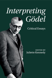 Interpreting Gödel: Critical Essays