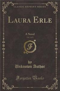 Laura Erle, Vol. 1 of 3: A Novel (Classic Reprint)