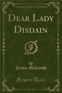 Dear Lady Disdain (Classic Reprint)