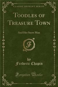 Toodles of Treasure Town: And Her Snow Man (Classic Reprint)