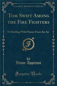 Tom Swift Among the Fire Fighters