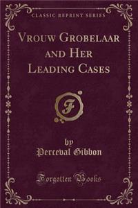 Vrouw Grobelaar and Her Leading Cases (Classic Reprint)