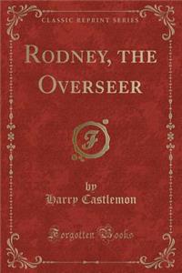 Rodney, the Overseer (Classic Reprint)