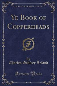 Ye Book of Copperheads (Classic Reprint)