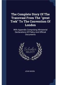 The Complete Story Of The Transvaal From The great Trek To The Convention Of London