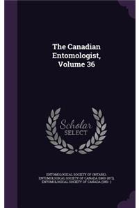 The Canadian Entomologist, Volume 36