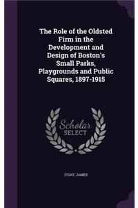 The Role of the Oldsted Firm in the Development and Design of Boston's Small Parks, Playgrounds and Public Squares, 1897-1915