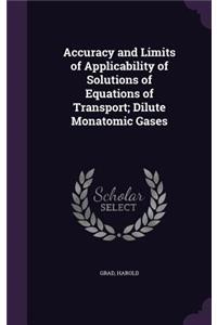 Accuracy and Limits of Applicability of Solutions of Equations of Transport; Dilute Monatomic Gases
