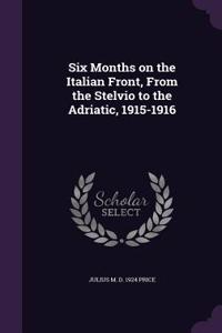 Six Months on the Italian Front, from the Stelvio to the Adriatic, 1915-1916