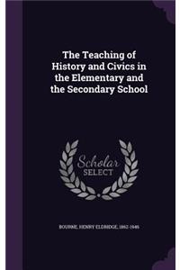 The Teaching of History and Civics in the Elementary and the Secondary School