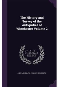 History and Survey of the Antiquities of Winchester Volume 2