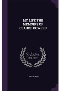 My Life the Memoirs of Claude Bowers