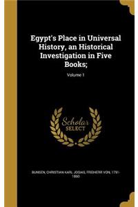 Egypt's Place in Universal History, an Historical Investigation in Five Books;; Volume 1