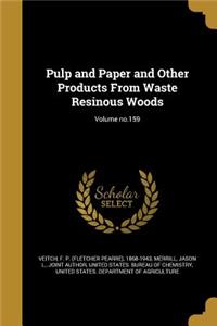 Pulp and Paper and Other Products from Waste Resinous Woods; Volume No.159