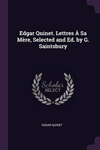 Edgar Quinet. Lettres À Sa Mère, Selected and Ed. by G. Saintsbury