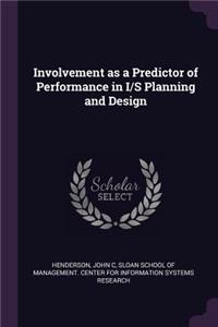 Involvement as a Predictor of Performance in I/S Planning and Design